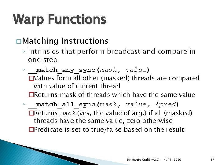 Warp Functions � Matching Instructions ◦ Intrinsics that perform broadcast and compare in one