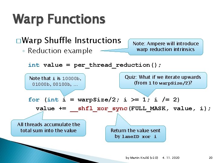 Warp Functions � Warp Shuffle Instructions ◦ Reduction example Note: Ampere will introduce warp