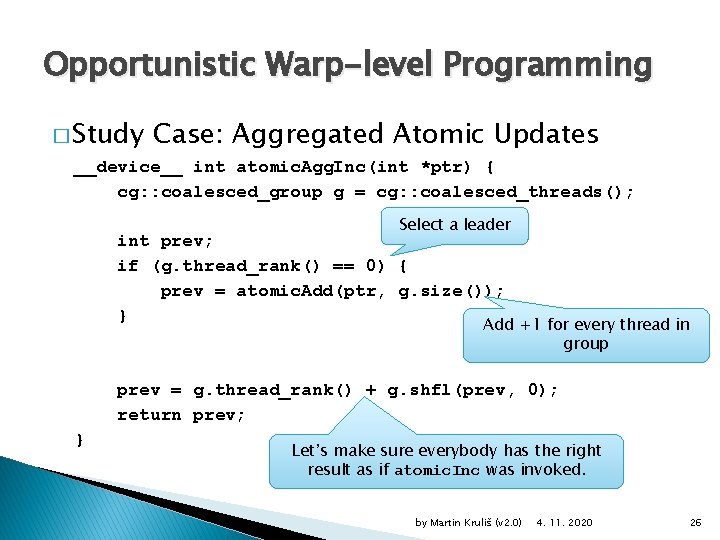 Opportunistic Warp-level Programming � Study Case: Aggregated Atomic Updates __device__ int atomic. Agg. Inc(int