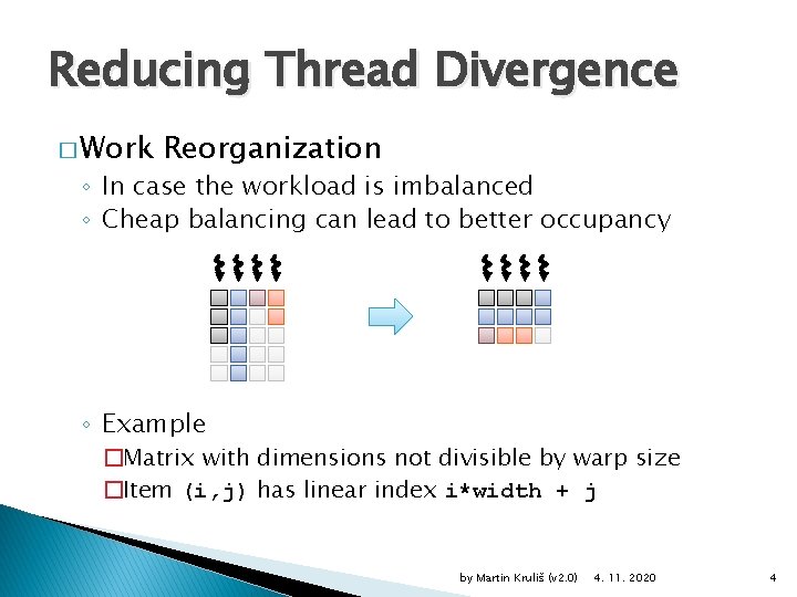 Reducing Thread Divergence � Work Reorganization ◦ In case the workload is imbalanced ◦