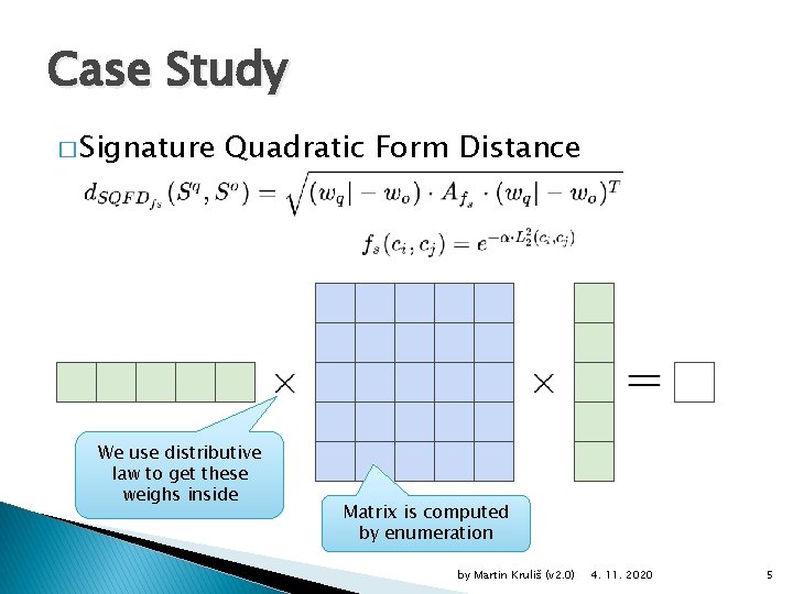 Case Study � Signature Quadratic Form Distance We use distributive law to get these