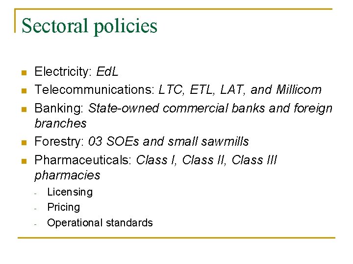 Sectoral policies n n n Electricity: Ed. L Telecommunications: LTC, ETL, LAT, and Millicom