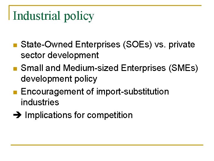 Industrial policy State-Owned Enterprises (SOEs) vs. private sector development n Small and Medium-sized Enterprises