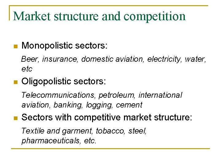 Market structure and competition n Monopolistic sectors: Beer, insurance, domestic aviation, electricity, water, etc