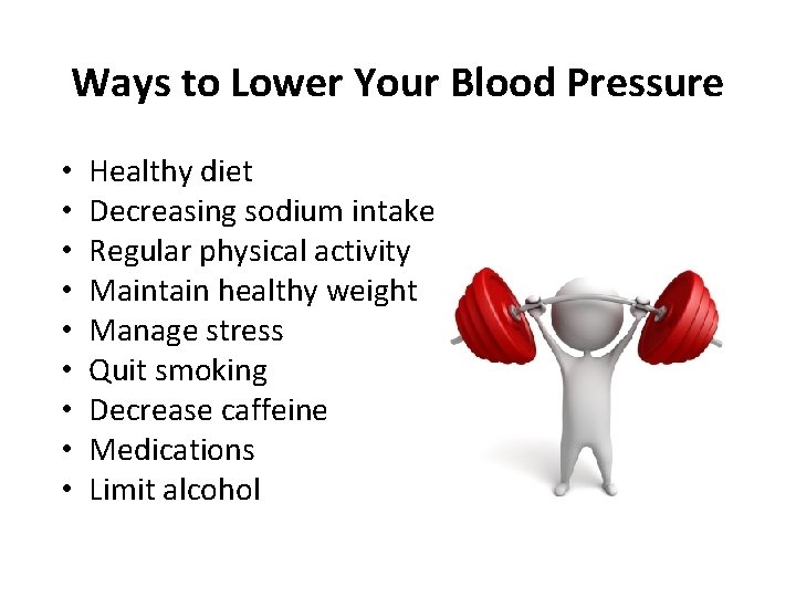 Ways to Lower Your Blood Pressure • • • Healthy diet Decreasing sodium intake
