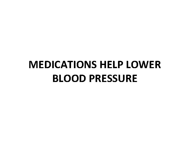 MEDICATIONS HELP LOWER BLOOD PRESSURE 