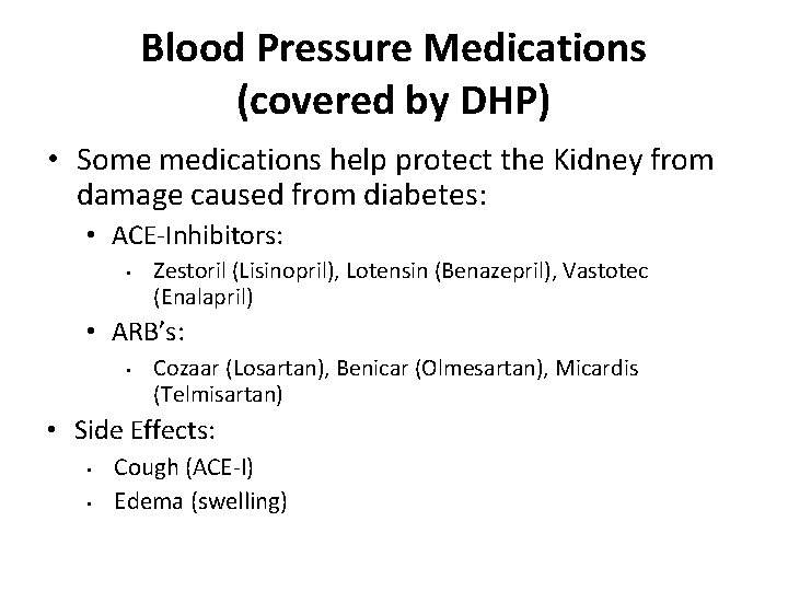 Blood Pressure Medications (covered by DHP) • Some medications help protect the Kidney from