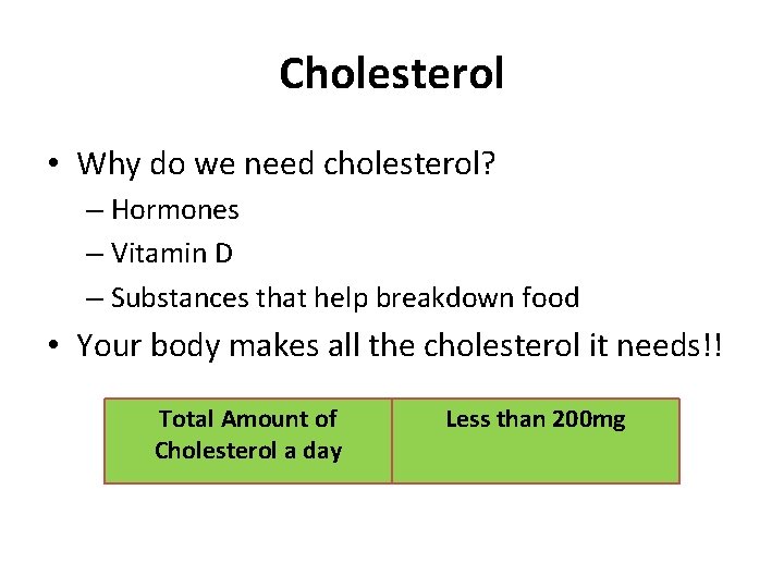 Cholesterol • Why do we need cholesterol? – Hormones – Vitamin D – Substances