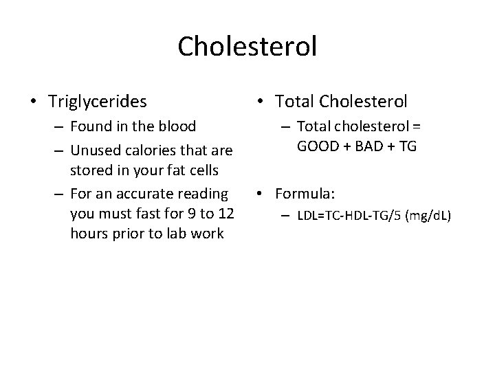 Cholesterol • Triglycerides – Found in the blood – Unused calories that are stored