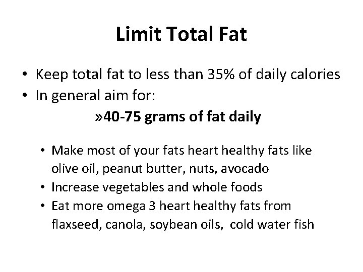 Limit Total Fat • Keep total fat to less than 35% of daily calories
