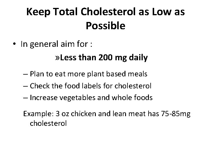 Keep Total Cholesterol as Low as Possible • In general aim for : »