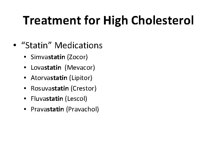 Treatment for High Cholesterol • “Statin” Medications • • • Simvastatin (Zocor) Lovastatin (Mevacor)