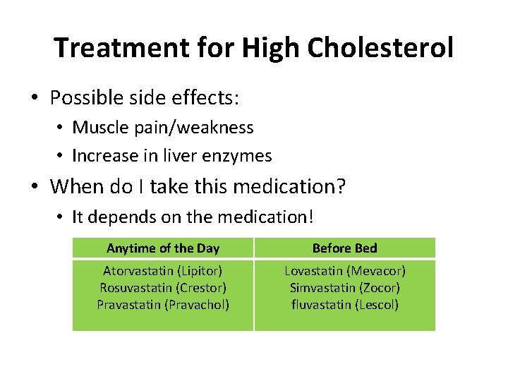 Treatment for High Cholesterol • Possible side effects: • Muscle pain/weakness • Increase in