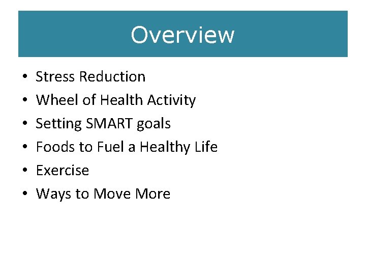 Overview • • • Stress Reduction Wheel of Health Activity Setting SMART goals Foods