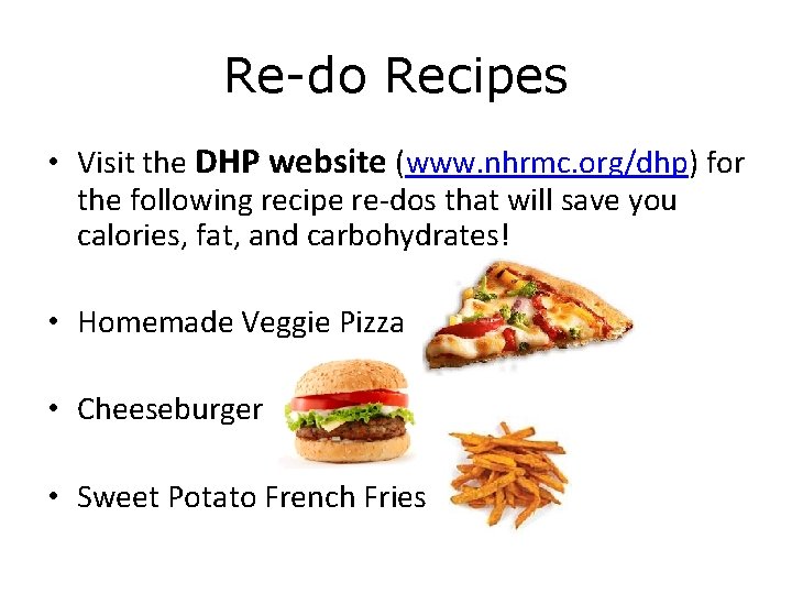 Re-do Recipes • Visit the DHP website (www. nhrmc. org/dhp) for the following recipe