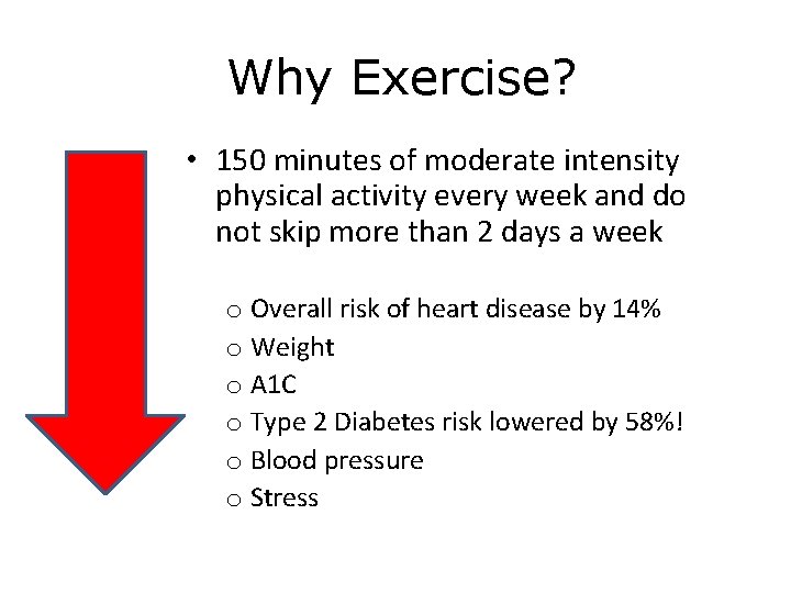 Why Exercise? • 150 minutes of moderate intensity physical activity every week and do