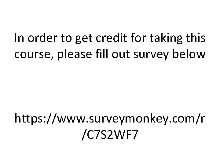 In order to get credit for taking this course, please fill out survey below