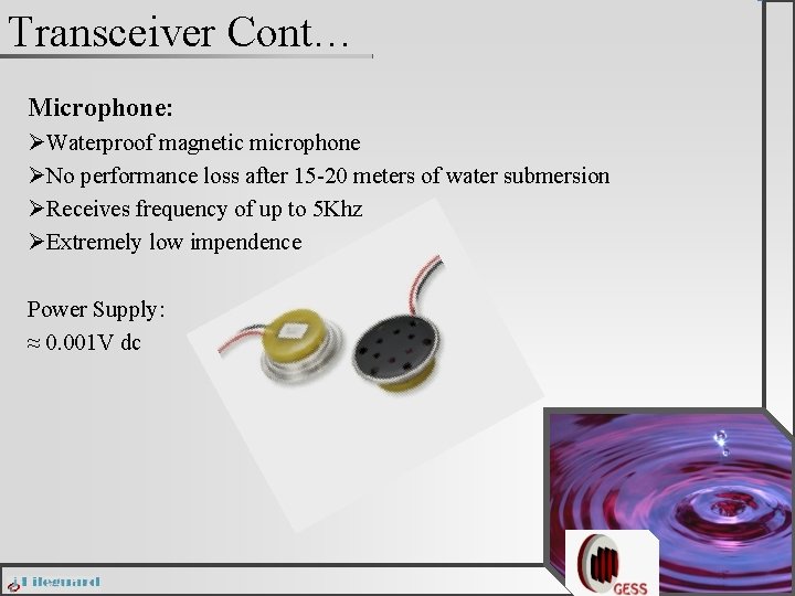 Transceiver Cont… Microphone: ØWaterproof magnetic microphone ØNo performance loss after 15 -20 meters of
