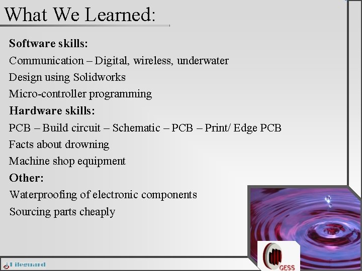 What We Learned: Software skills: Communication – Digital, wireless, underwater Design using Solidworks Micro-controller