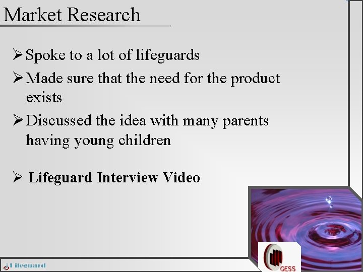 Market Research ØSpoke to a lot of lifeguards Ø Made sure that the need
