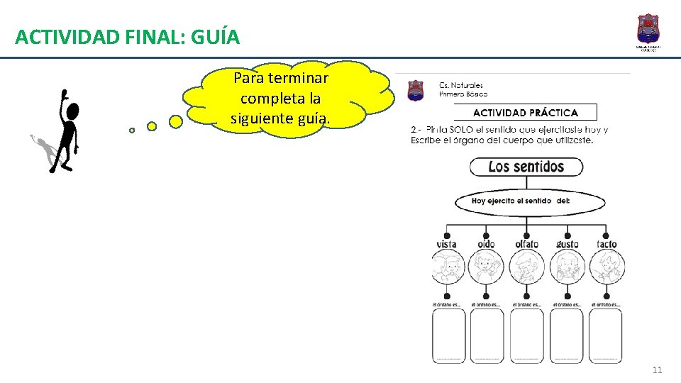 ACTIVIDAD FINAL: GUÍA Para terminar completa la siguiente guía. 11 