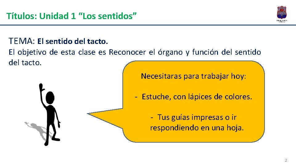 Títulos: Unidad 1 “Los sentidos” TEMA: El sentido del tacto. El objetivo de esta