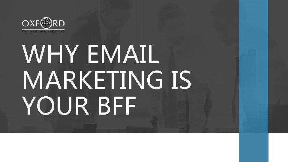 WHY EMAIL MARKETING IS YOUR BFF 
