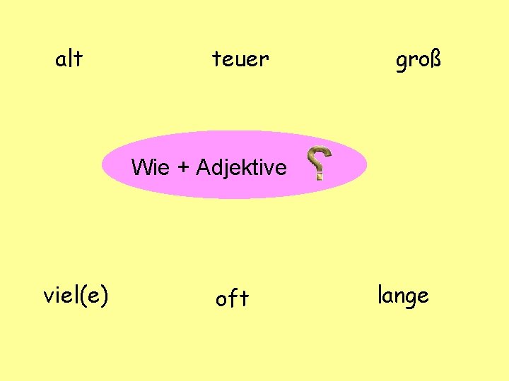 alt teuer groß ? Wie + Adjektive viel(e) oft lange 