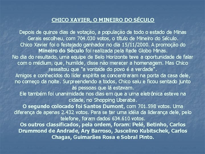 CHICO XAVIER, O MINEIRO DO SÉCULO Depois de quinze dias de votação, a população