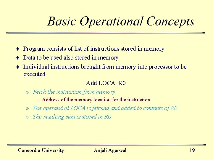 Basic Operational Concepts ¨ Program consists of list of instructions stored in memory ¨