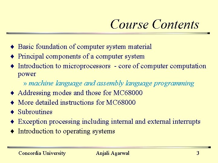 Course Contents ¨ Basic foundation of computer system material ¨ Principal components of a