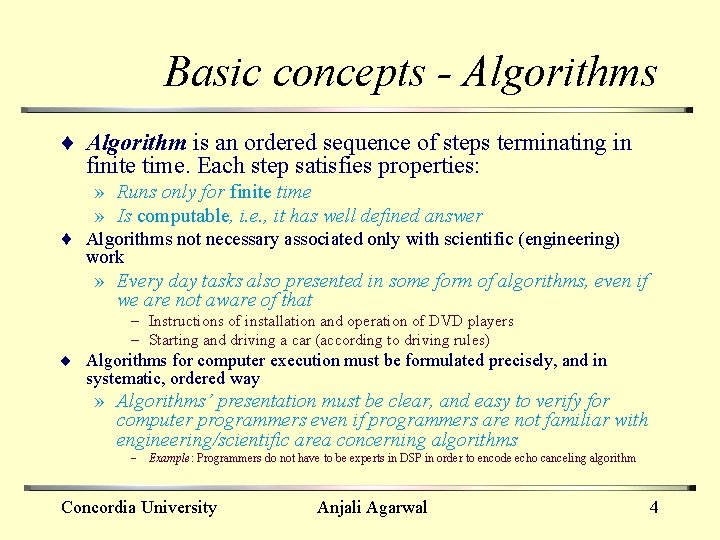 Basic concepts - Algorithms ¨ Algorithm is an ordered sequence of steps terminating in