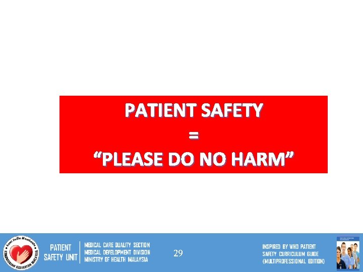 PATIENT SAFETY = “PLEASE DO NO HARM” 29 
