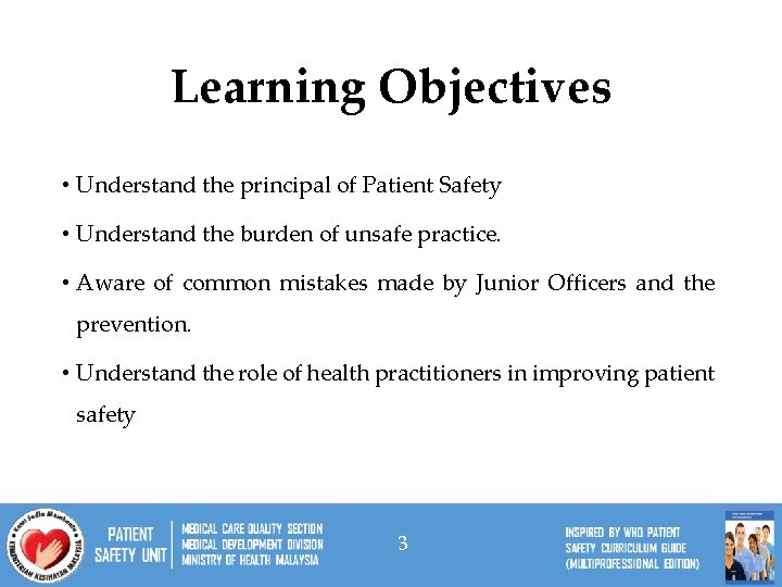 Learning Objectives • Understand the principal of Patient Safety • Understand the burden of