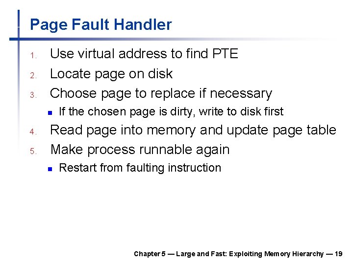 Page Fault Handler 1. 2. 3. Use virtual address to find PTE Locate page