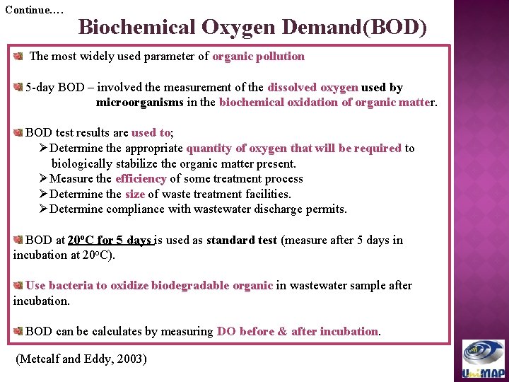 Continue…. Biochemical Oxygen Demand(BOD) The most widely used parameter of organic pollution 5 -day