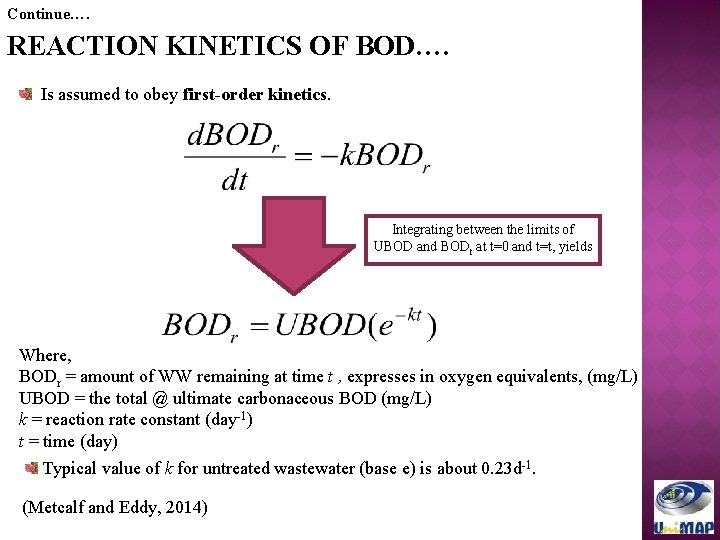 Continue…. REACTION KINETICS OF BOD…. Is assumed to obey first-order kinetics. Integrating between the