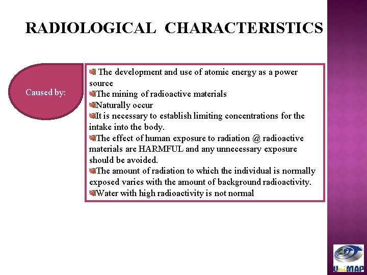 RADIOLOGICAL CHARACTERISTICS Caused by: The development and use of atomic energy as a power