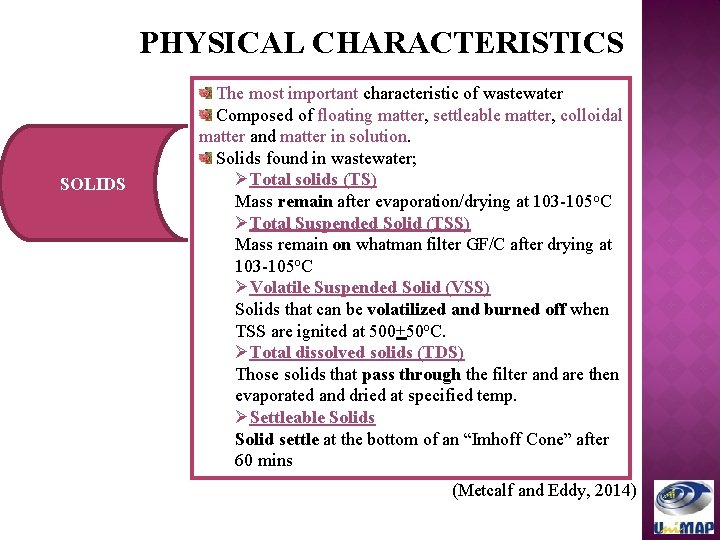 PHYSICAL CHARACTERISTICS SOLIDS The most important characteristic of wastewater Composed of floating matter, settleable