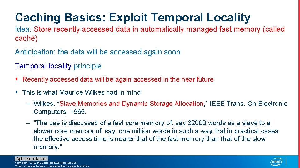 Caching Basics: Exploit Temporal Locality Idea: Store recently accessed data in automatically managed fast