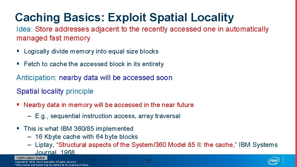 Caching Basics: Exploit Spatial Locality Idea: Store addresses adjacent to the recently accessed one