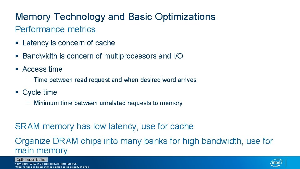 Memory Technology and Basic Optimizations Performance metrics § Latency is concern of cache §