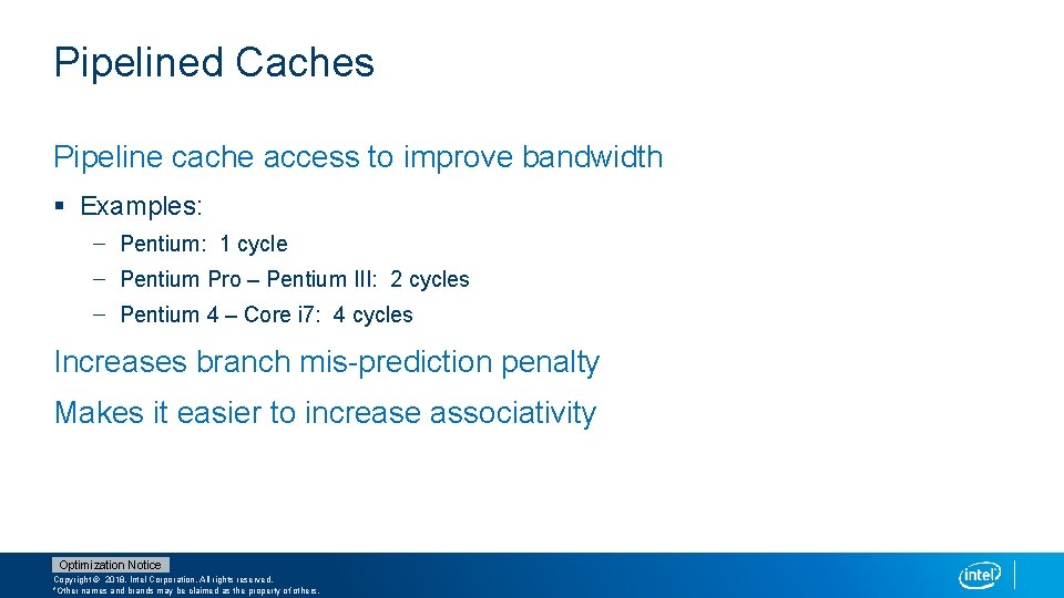 Pipelined Caches Pipeline cache access to improve bandwidth § Examples: – Pentium: 1 cycle