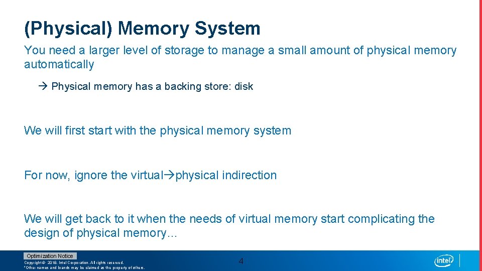 (Physical) Memory System You need a larger level of storage to manage a small