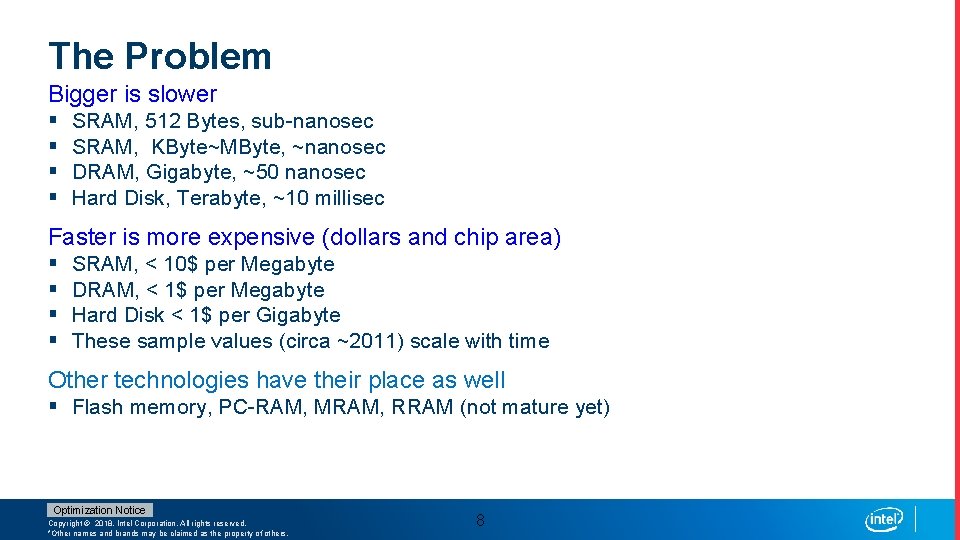 The Problem Bigger is slower § § SRAM, 512 Bytes, sub-nanosec SRAM, KByte~MByte, ~nanosec