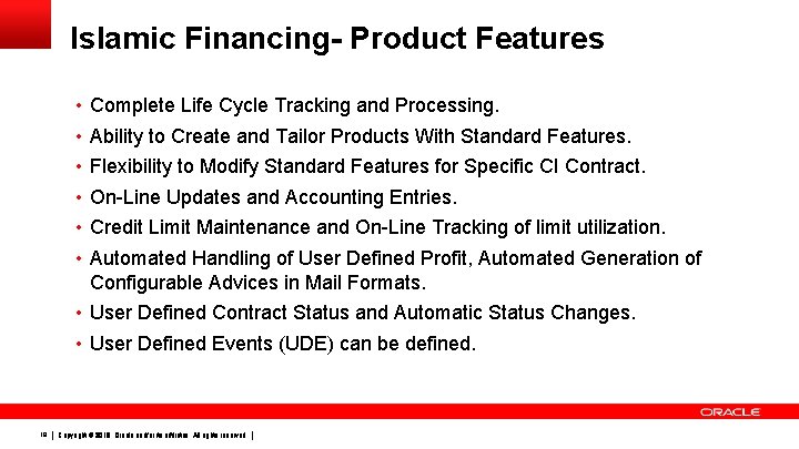 Islamic Financing- Product Features • Complete Life Cycle Tracking and Processing. • Ability to