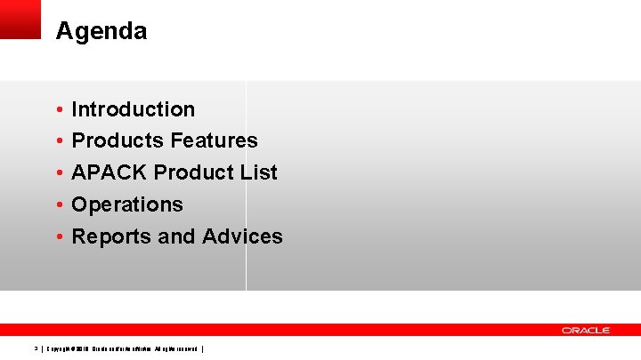 Agenda • • • 3 Introduction Products Features APACK Product List Operations Reports and