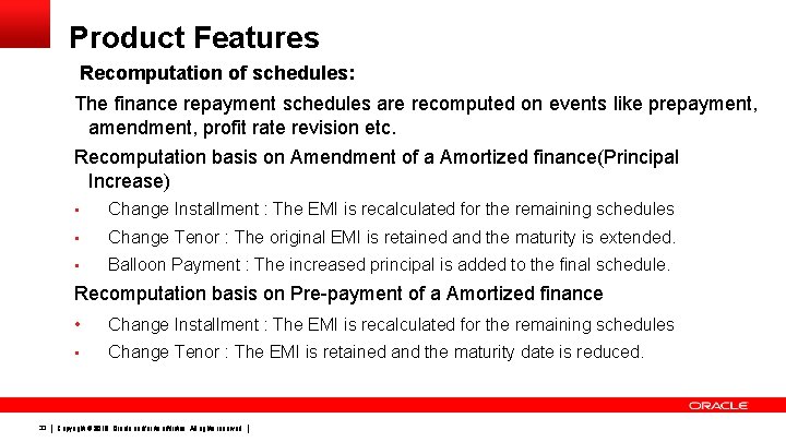 Product Features Recomputation of schedules: The finance repayment schedules are recomputed on events like