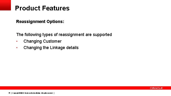 Product Features Reassignment Options: The following types of reassignment are supported 36 • Changing