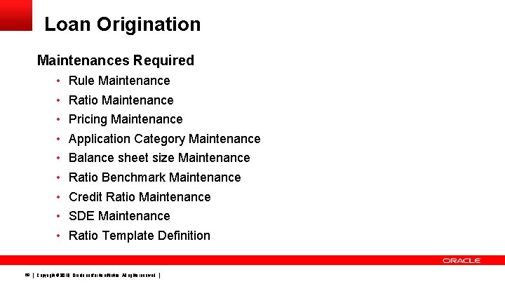 Loan Origination Maintenances Required • Rule Maintenance • Ratio Maintenance • Pricing Maintenance •